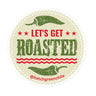 Let's Get Roasted Sticker